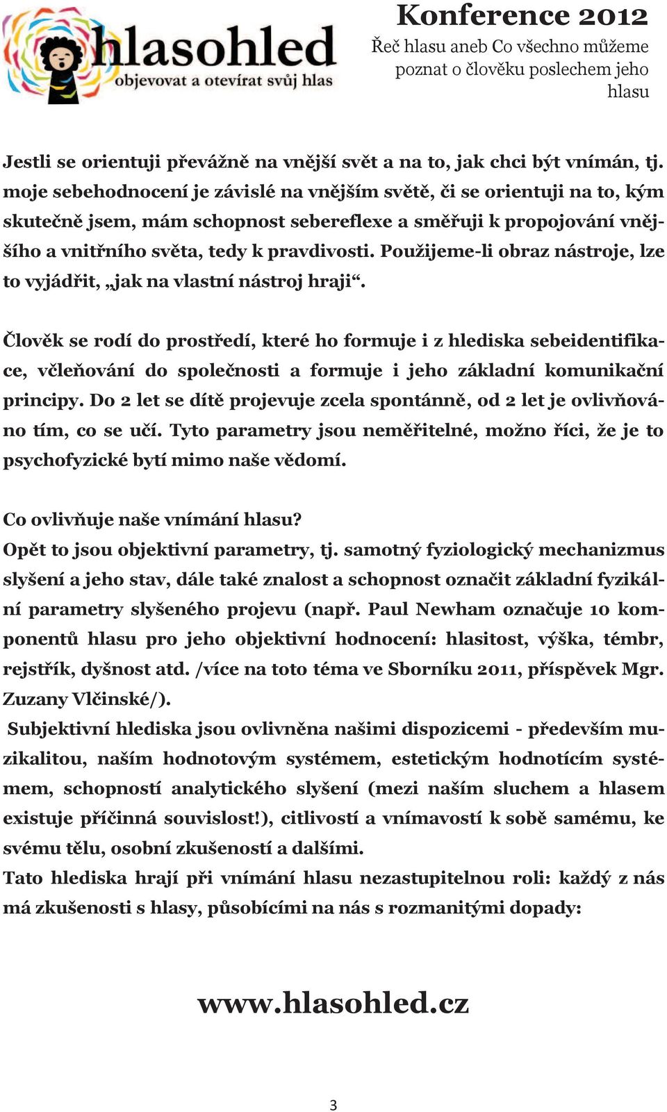 Použijeme-li obraz nástroje, lze to vyjádřit, jak na vlastní nástroj hraji.
