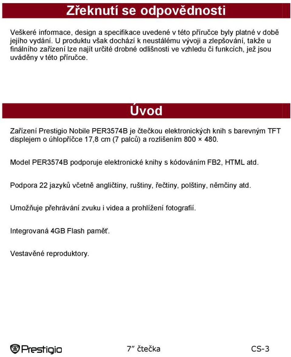 příručce. Úvod Zařízení Prestigio Nobile PER3574B je čtečkou s barevným TFT displejem o úhlopříčce 17,8 cm (7 palců) a rozlišením 800 480.