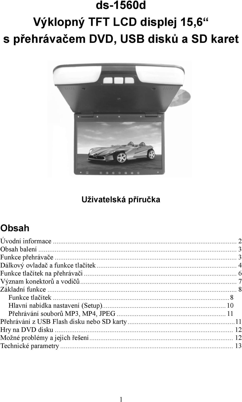 .. 6 Význam konektorů a vodičů... 7 Základní funkce... 8 Funkce tlačítek...8 Hlavní nabídka nastavení (Setup).