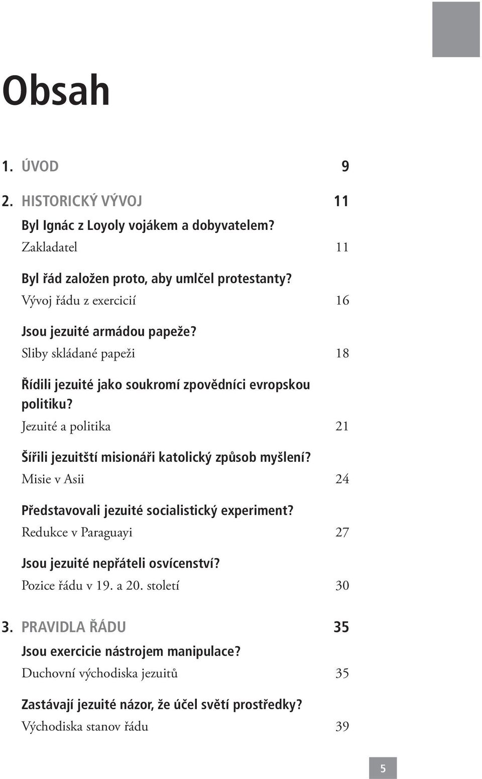 Jezuité a politika 21 Šířili jezuitští misionáři katolický způsob myšlení? Misie v Asii 24 Představovali jezuité socialistický experiment?