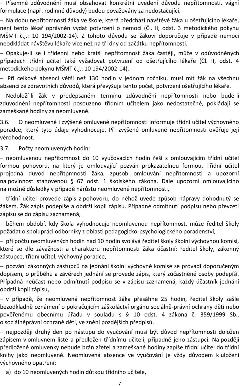 Z tohoto důvodu se žákovi doporučuje v případě nemoci neodkládat návštěvu lékaře více než na tři dny od začátku nepřítomnosti.