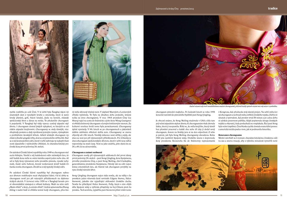 To předurčilo cheongsam k popularitě. V Šanghaji byl vždy vysoce ceněný západní styl života. I cheongsam doznal jistých vylepšení, ve kterých se odráželo západní krejčovství.