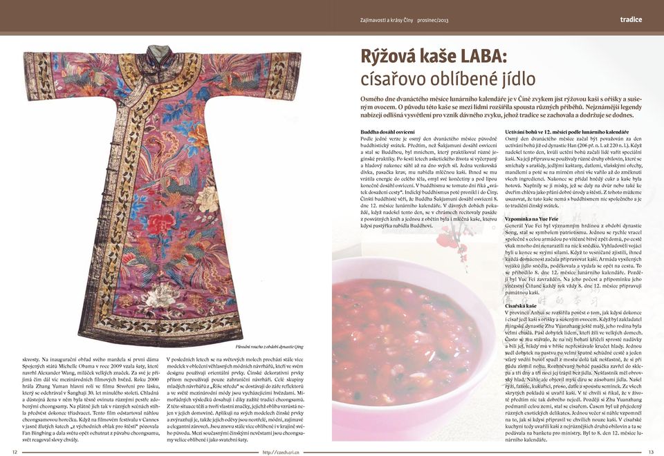 Buddha dosáhl osvícení Podle jedné verze je osmý den dvanáctého měsíce původně buddhistický svátek.