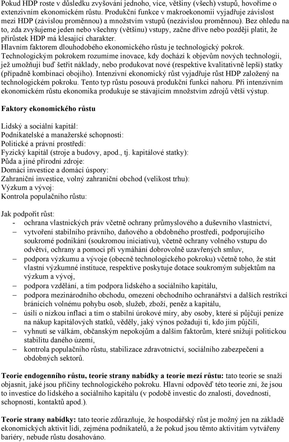 Bez ohledu na to, zda zvyšujeme jeden nebo všechny (většinu) vstupy, začne dříve nebo později platit, že přírůstek HDP má klesající charakter.