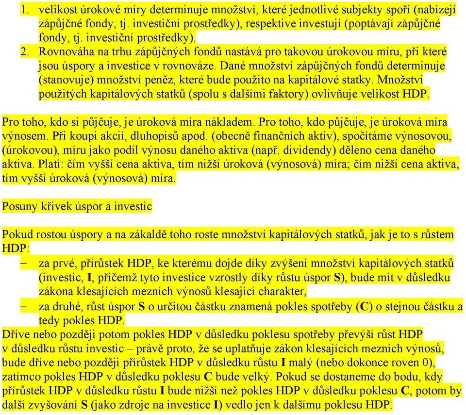 Dané množství zápůjčných fondů determinuje (stanovuje) množství peněz, které bude použito na kapitálové statky. Množství použitých kapitálových statků (spolu s dalšími faktory) ovlivňuje velikost HDP.