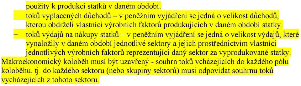 toků výdajů na nákupy statků v peněžním vyjádření se jedná o velikost výdajů, které vynaložily v daném období jednotlivé sektory a jejich prostřednictvím