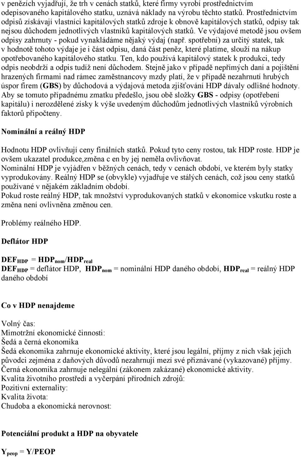 Ve výdajové metodě jsou ovšem odpisy zahrnuty - pokud vynakládáme nějaký výdaj (např.