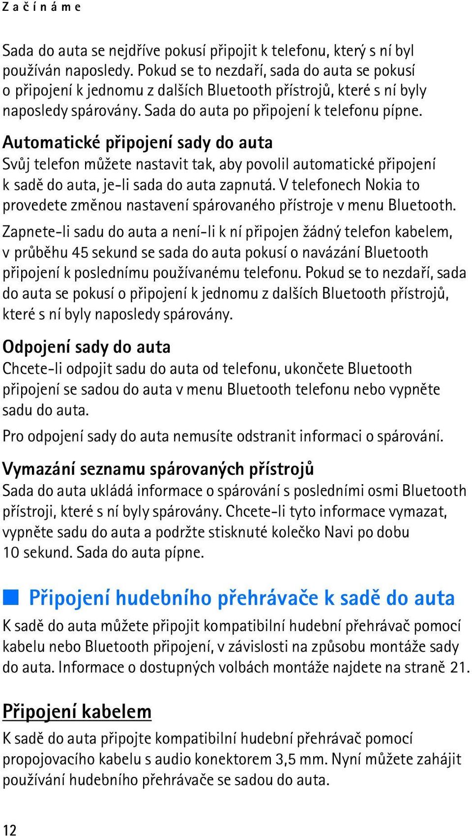 Automatické pøipojení sady do auta Svùj telefon mù¾ete nastavit tak, aby povolil automatické pøipojení k sadì do auta, je-li sada do auta zapnutá.