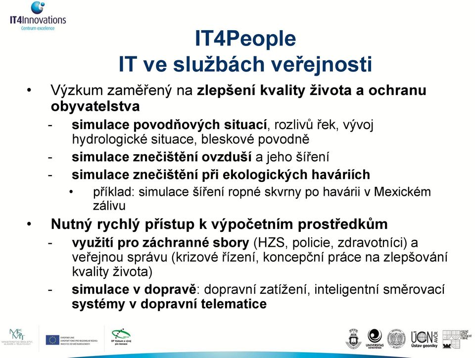 ropné skvrny po havárii v Mexickém zálivu Nutný rychlý přístup k výpočetním prostředkům - využití pro záchranné sbory (HZS, policie, zdravotníci) a veřejnou