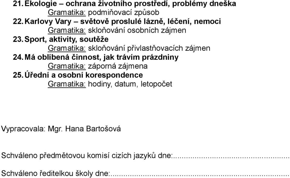 Sport, aktivity, soutěže Gramatika: skloňování přivlastňovacích zájmen 24.