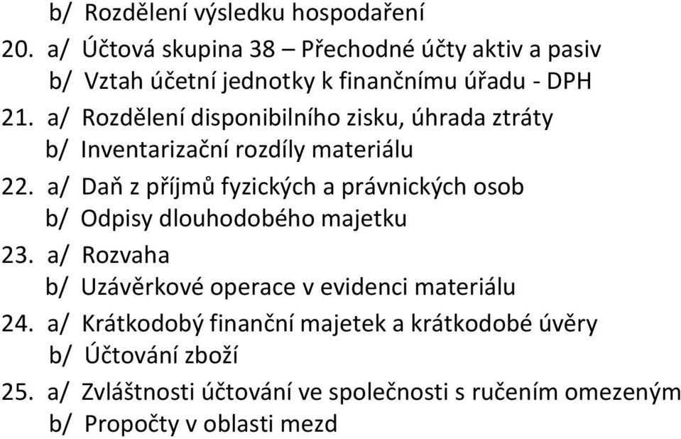 a/ Rozdělení disponibilního zisku, úhrada ztráty b/ Inventarizační rozdíly materiálu 22.