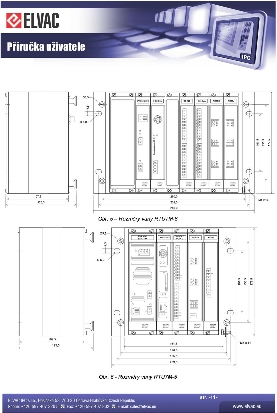 B8 AIN3 31 32 AIN3 31 32 A G9 B9 RS-485 R9 I-B 107,5 123,5 250,0 262,0 280,0 M4 x 14 1 E 2 A0 R 5,0 PWR Tx Rx A1 ANTENNA A2 A3 A4 A5 A6 AIN1 11 12 AIN1 11 12 BAT ON STAT ON REL G S BAT + GSM SIM FUNC
