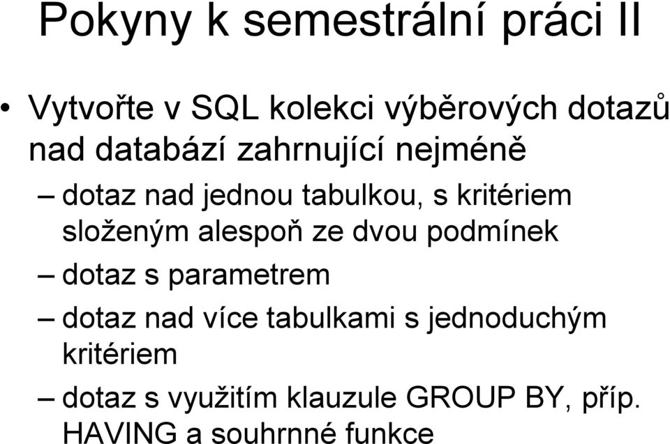 alespoň ze dvou podmínek dotaz s parametrem dotaz nad více tabulkami s