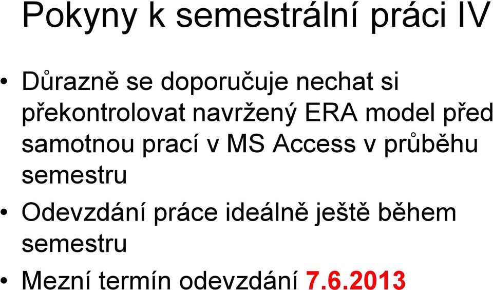 samotnou prací v MS Access v průběhu semestru Odevzdání