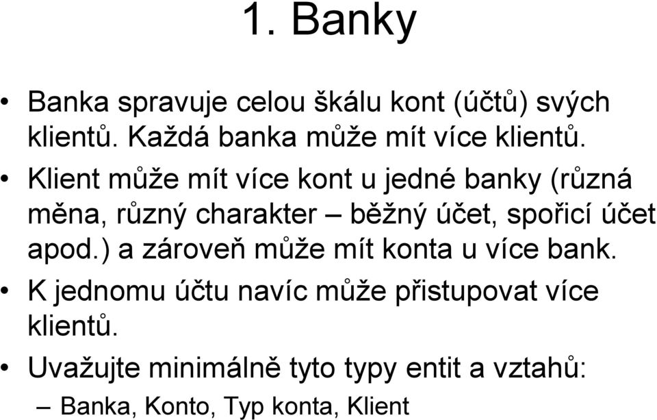 Klient může mít více kont u jedné banky (různá měna, různý charakter běžný