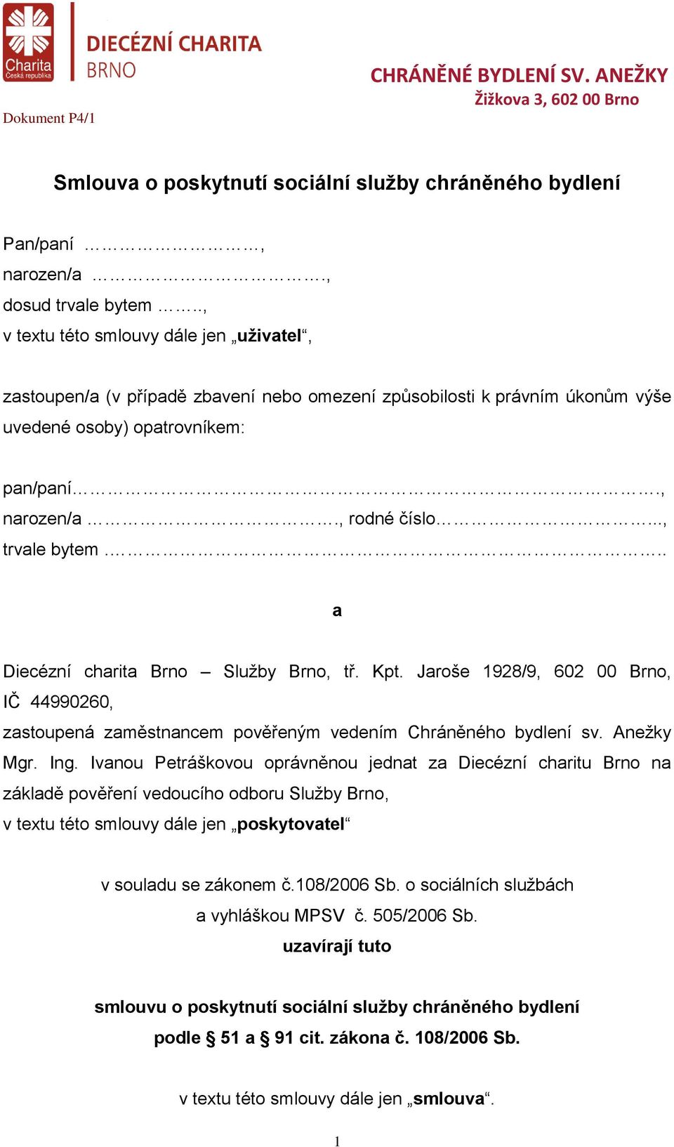 .., trvale bytem... a Diecézní charita Brno Služby Brno, tř. Kpt. Jaroše 1928/9, 602 00 Brno, IČ 44990260, zastoupená zaměstnancem pověřeným vedením Chráněného bydlení sv. Anežky Mgr. Ing.