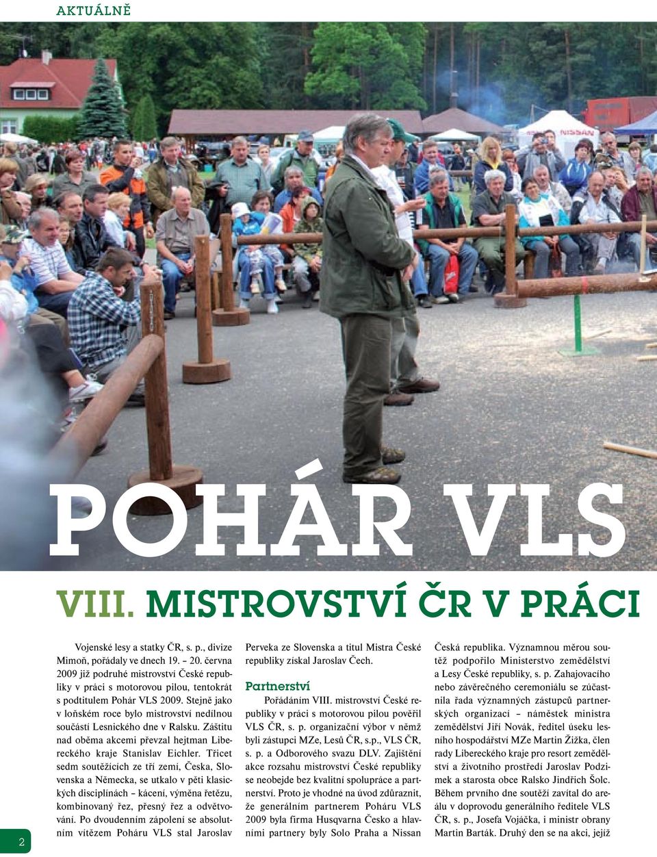 Stejně jako v loňském roce bylo mistrovství nedílnou součástí Lesnického dne v Ralsku. Záštitu nad oběma akcemi převzal hejtman Libereckého kraje Stanislav Eichler.