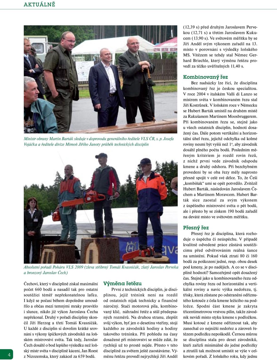 4 Ministr obrany Martin Barták sleduje v doprovodu generálního ředitele VLS ČR, s. p.