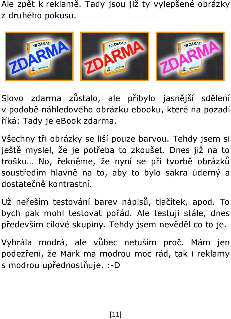 Tehdy jsem si ještě myslel, že je potřeba to zkoušet.