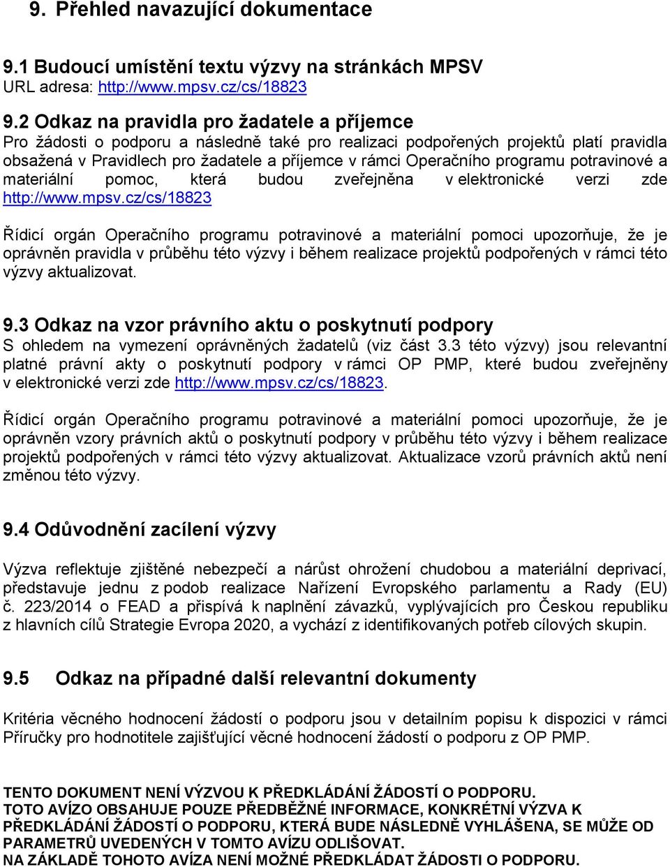 programu potravinové a materiální pomoc, která budou zveřejněna v elektronické verzi zde http://www.mpsv.