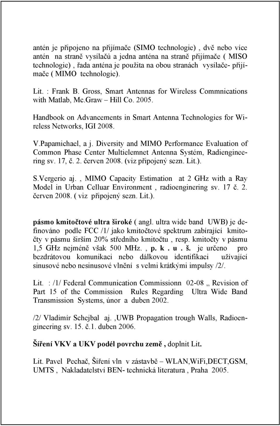 Handbook on Advancements in Smart Antenna Technologies for Wireless Networks, IGI 2008. V.Papamichael, a j.