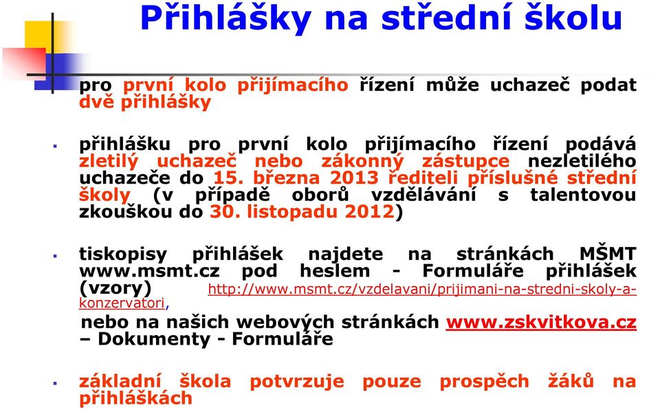 listopadu 2012) tiskopisy přihlášek najdete na stránkách MŠMT www.msmt.