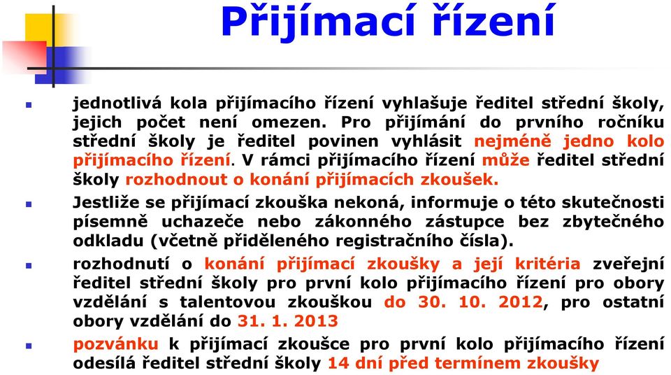 V rámci přijímacího řízení může ředitel střední školy rozhodnout o konání přijímacích zkoušek.