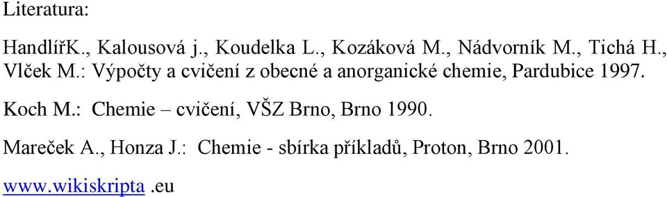 : Výpočty a cvičení z obecné a anorganické chemie, Pardubice 1997. Koch M.