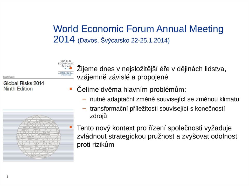 2014) Žijeme dnes v nejsložitější éře v dějinách lidstva, vzájemně závislé a propojené Čelíme dvěma