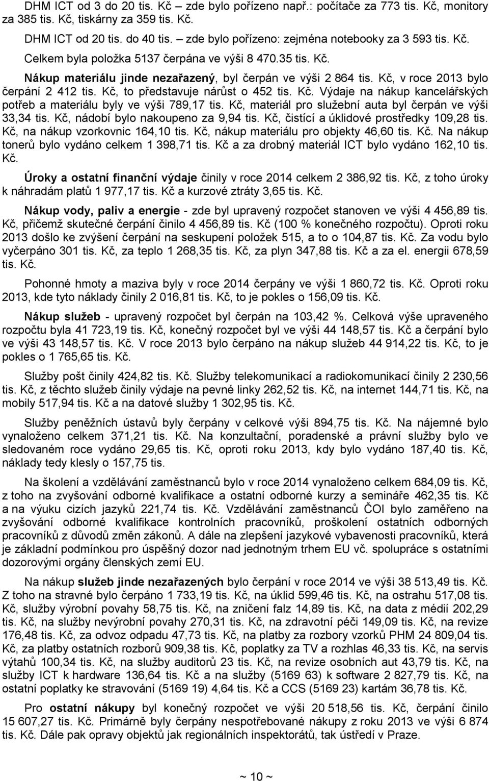 Kč, v roce 2013 bylo čerpání 2 412 tis. Kč, to představuje nárůst o 452 tis. Kč. Výdaje na nákup kancelářských potřeb a materiálu byly ve výši 789,17 tis.