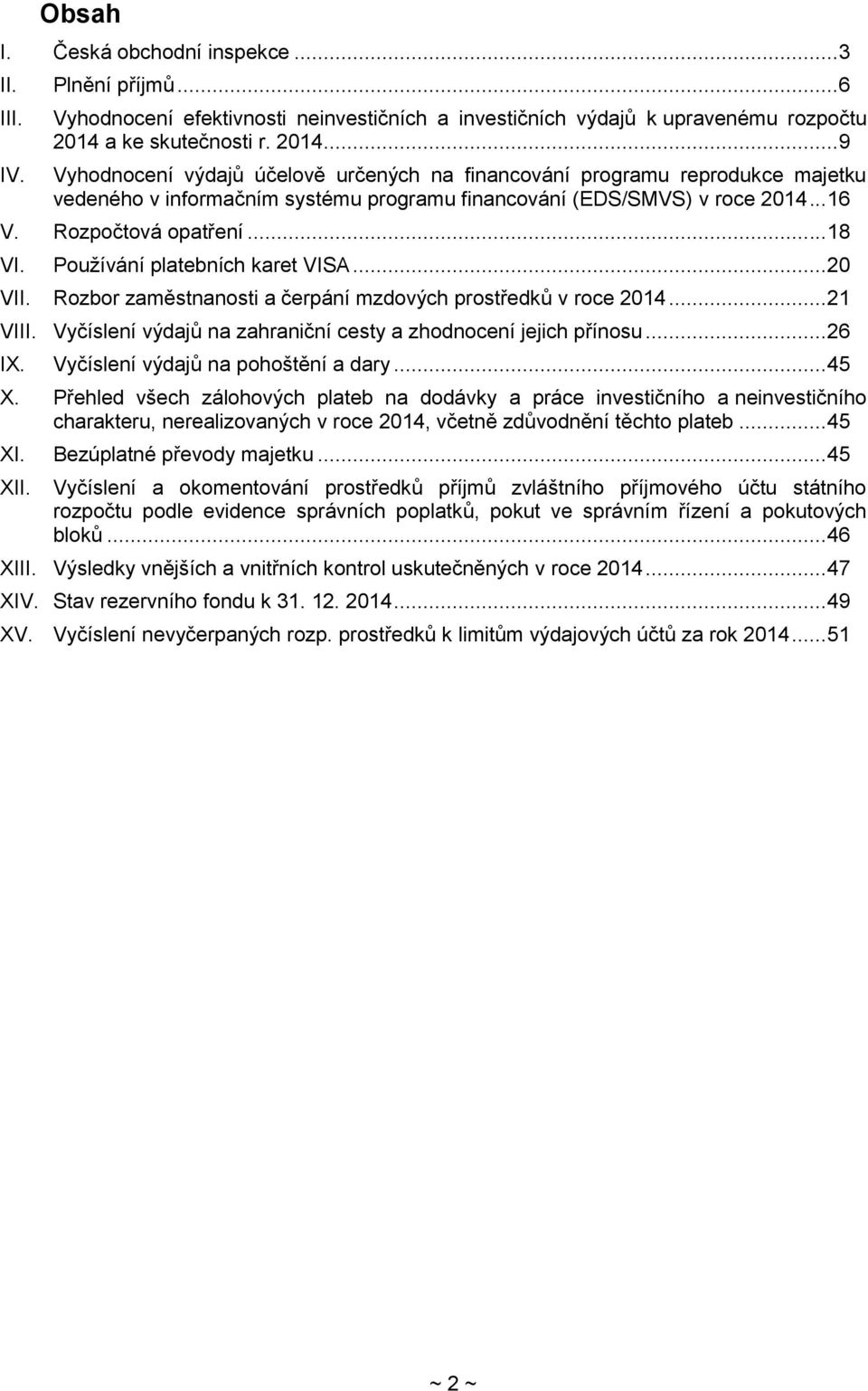 Rozpočtová opatření... 18 VI. Používání platebních karet VISA... 20 VII. Rozbor zaměstnanosti a čerpání mzdových prostředků v roce 2014... 21 VIII.