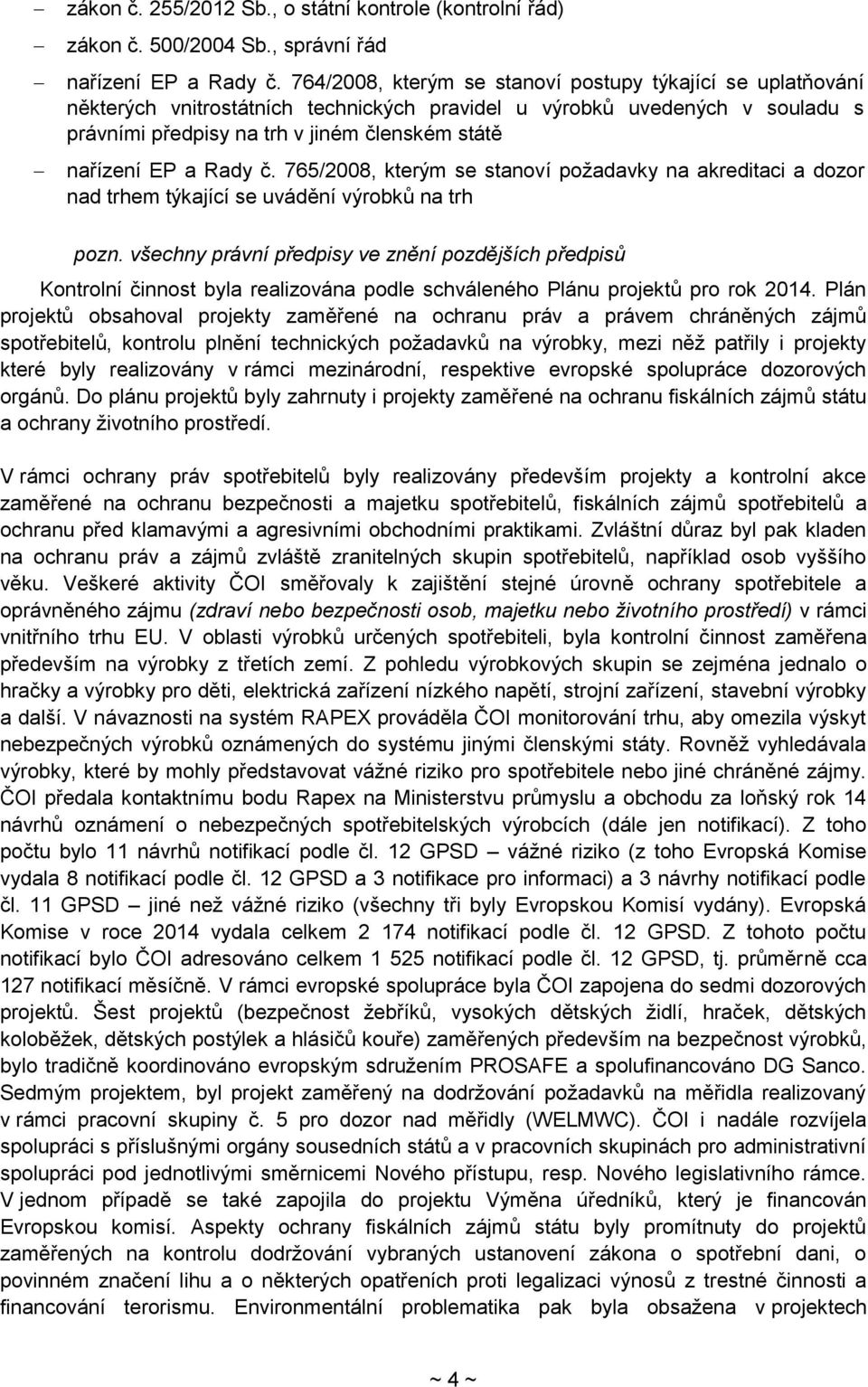 Rady č. 765/2008, kterým se stanoví požadavky na akreditaci a dozor nad trhem týkající se uvádění výrobků na trh pozn.