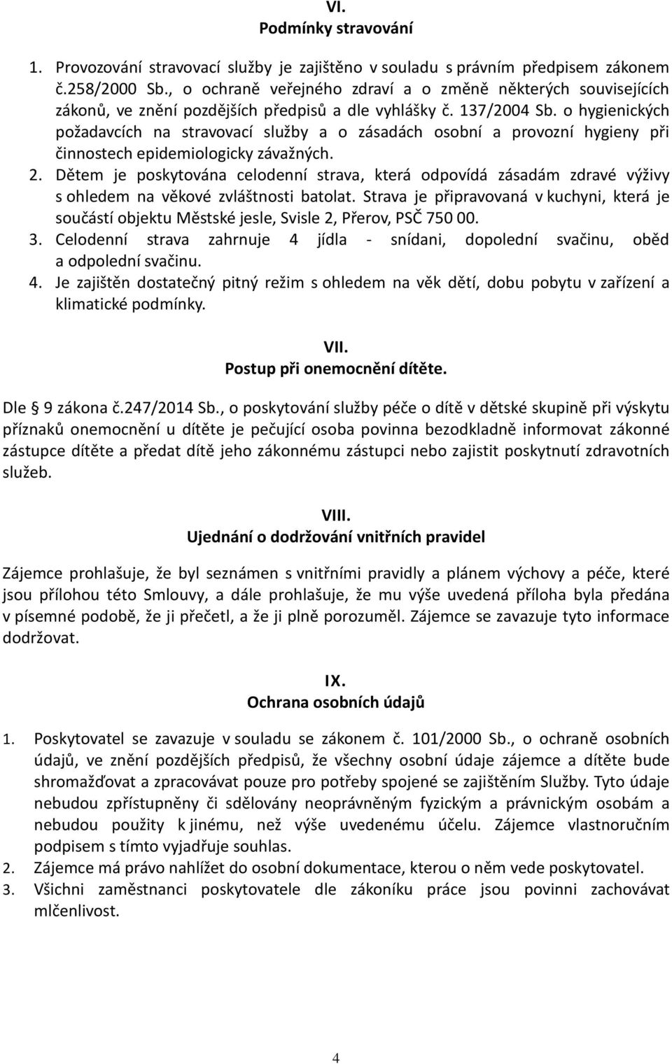 o hygienických požadavcích na stravovací služby a o zásadách osobní a provozní hygieny při činnostech epidemiologicky závažných. 2.