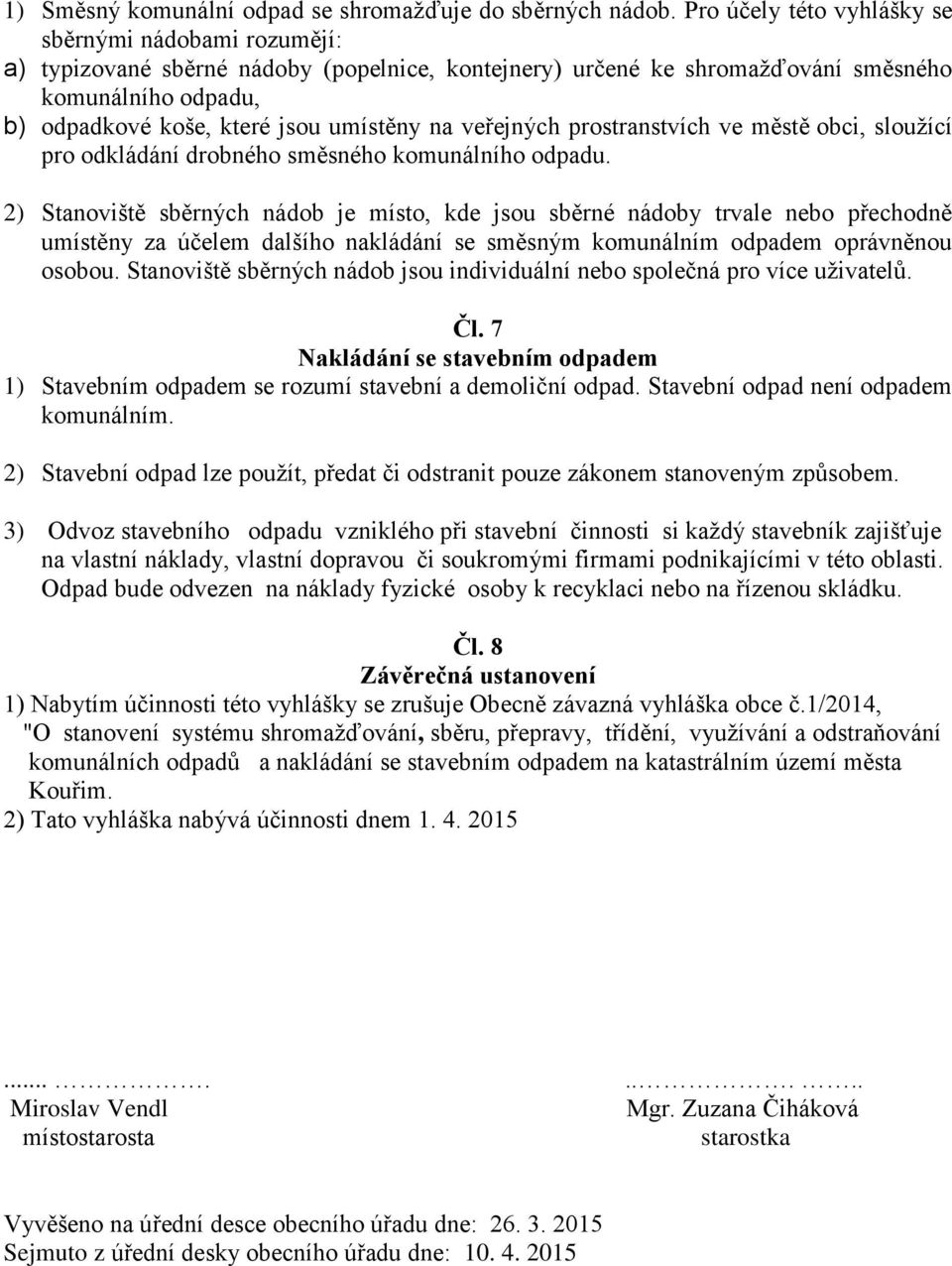 na veřejných prostranstvích ve městě obci, slouţící pro odkládání drobného směsného komunálního odpadu.