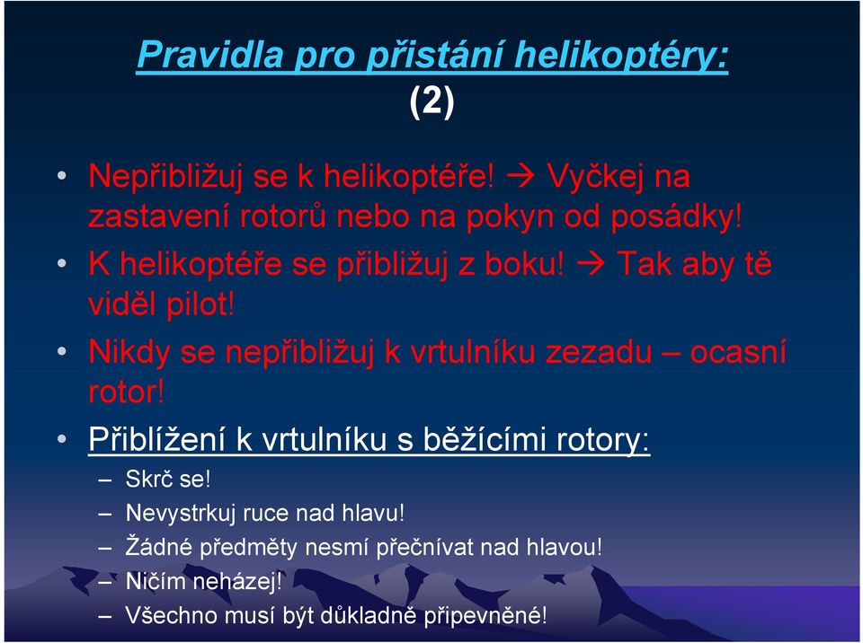 Tak aby tě viděl pilot! Nikdy se nepřibližuj k vrtulníku zezadu ocasní rotor!