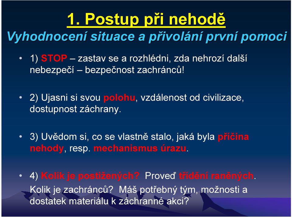 2) Ujasni si svou polohu, vzdálenost od civilizace, dostupnost záchrany.