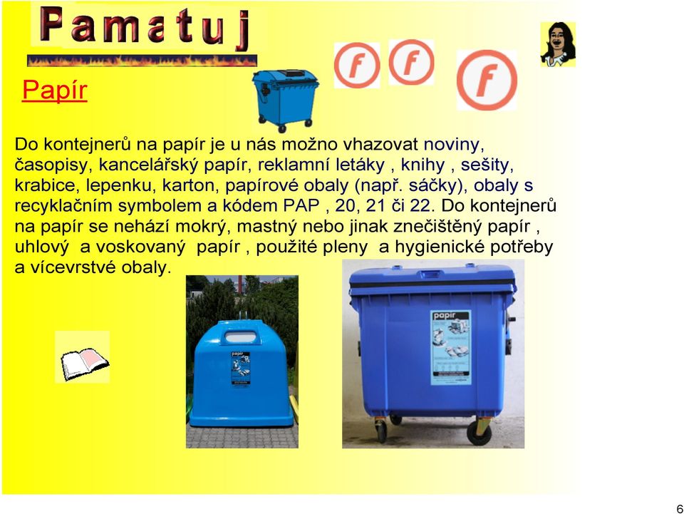 sáčky), obaly s recyklačním symbolem a kódem PAP, 20, 21 či 22.