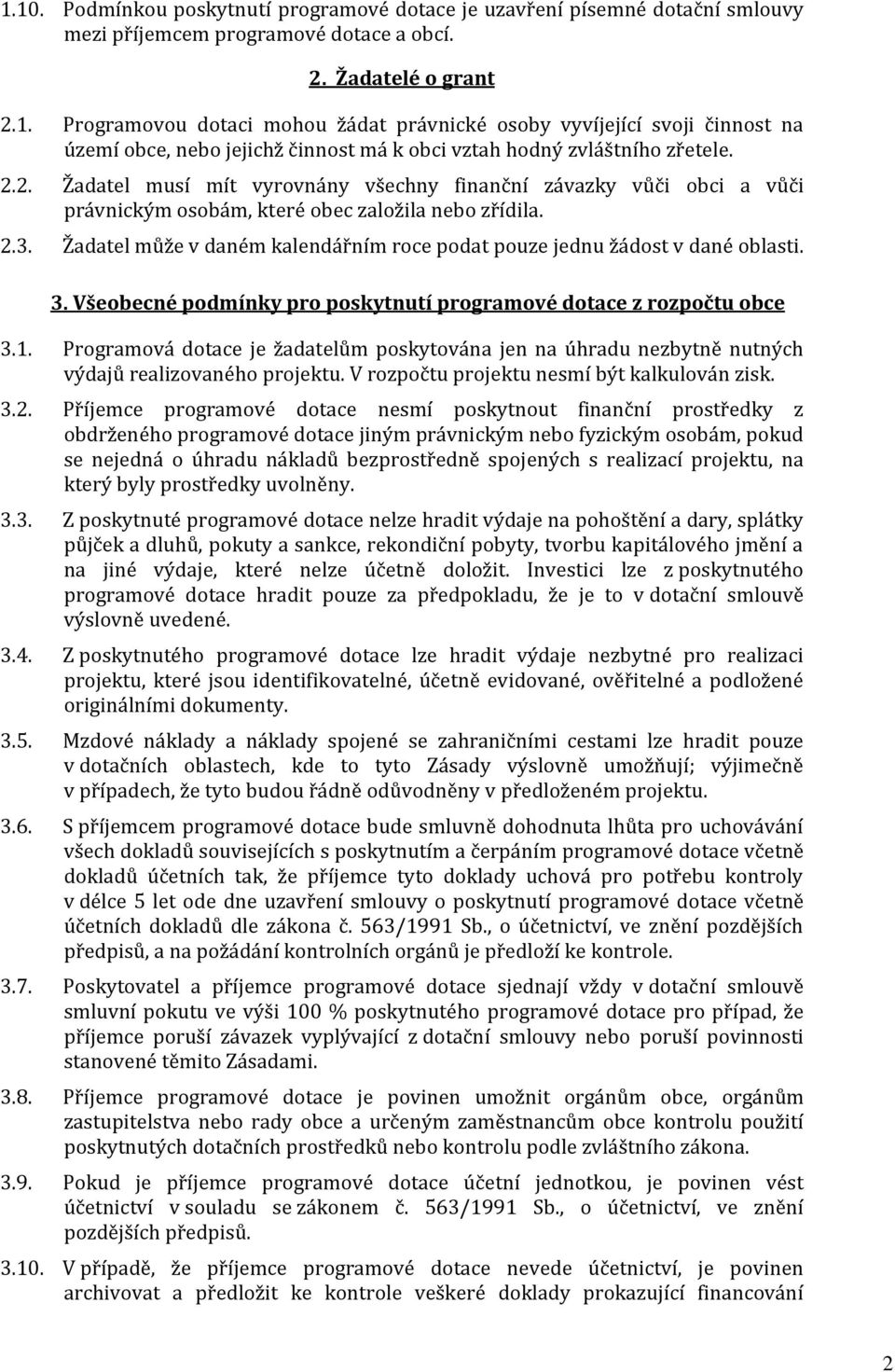 Žadatel může v daném kalendářním roce podat pouze jednu žádost v dané oblasti. 3. Všeobecné podmínky pro poskytnutí programové dotace z rozpočtu obce 3.1.