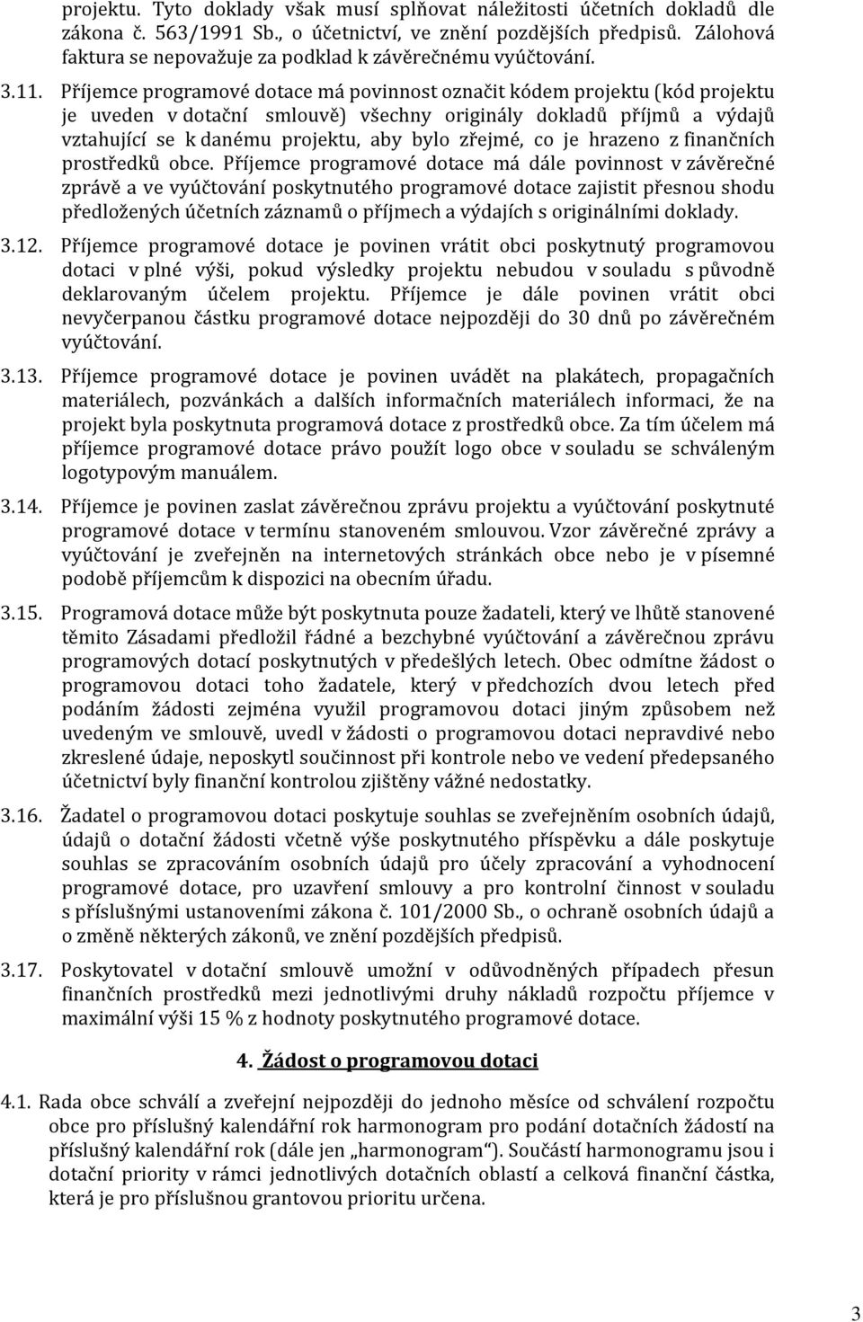 Příjemce programové dotace má povinnost označit kódem projektu (kód projektu je uveden v dotační smlouvě) všechny originály dokladů příjmů a výdajů vztahující se k danému projektu, aby bylo zřejmé,