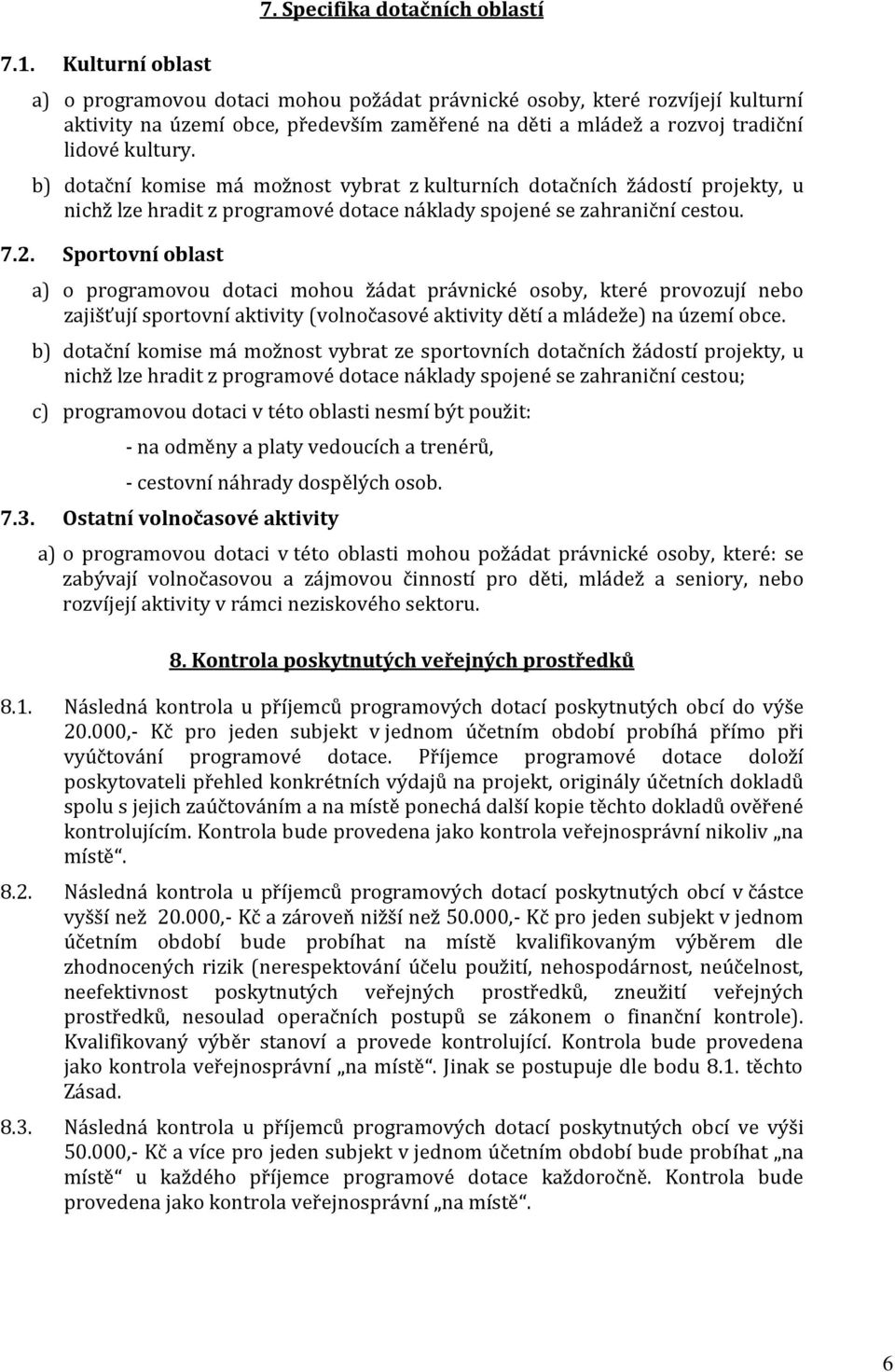 kultury. b) dotační komise má možnost vybrat z kulturních dotačních žádostí projekty, u nichž lze hradit z programové dotace náklady spojené se zahraniční cestou. 7.2.
