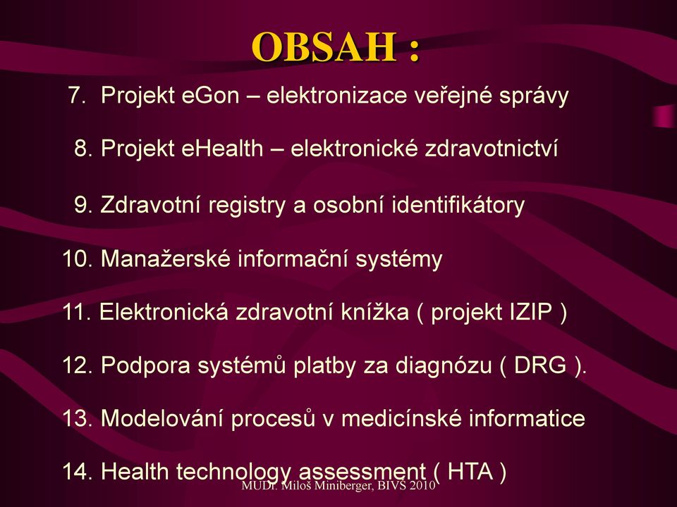 Manažerské informační systémy 11. Elektronická zdravotní knížka ( projekt IZIP ) 12.