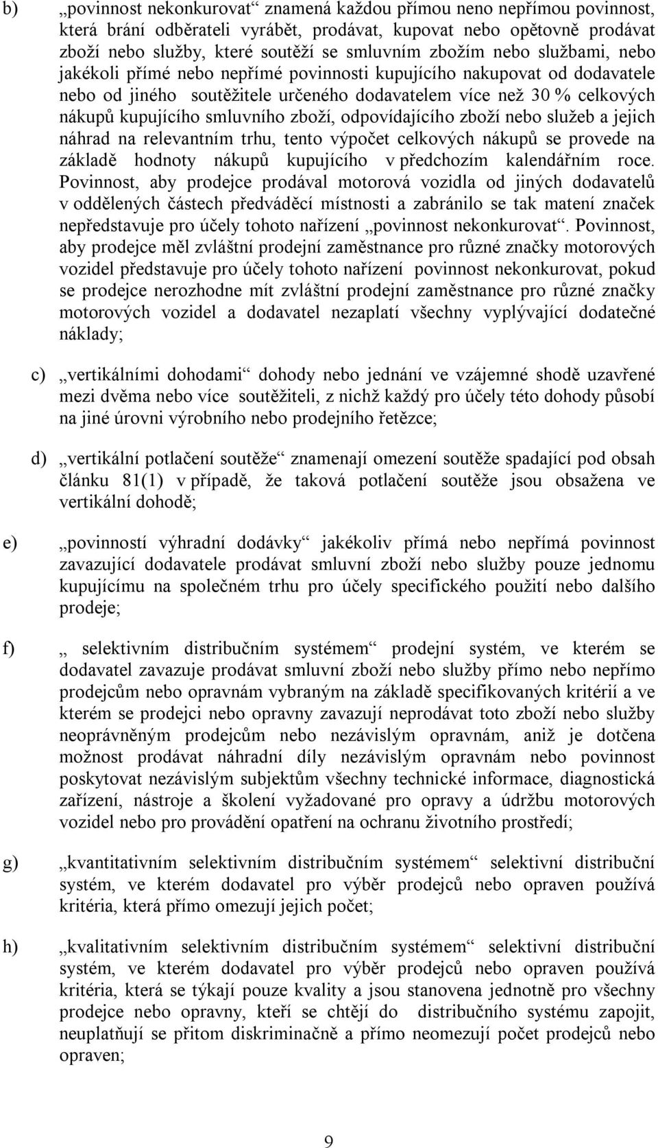 zboží, odpovídajícího zboží nebo služeb a jejich náhrad na relevantním trhu, tento výpočet celkových nákupů se provede na základě hodnoty nákupů kupujícího v předchozím kalendářním roce.