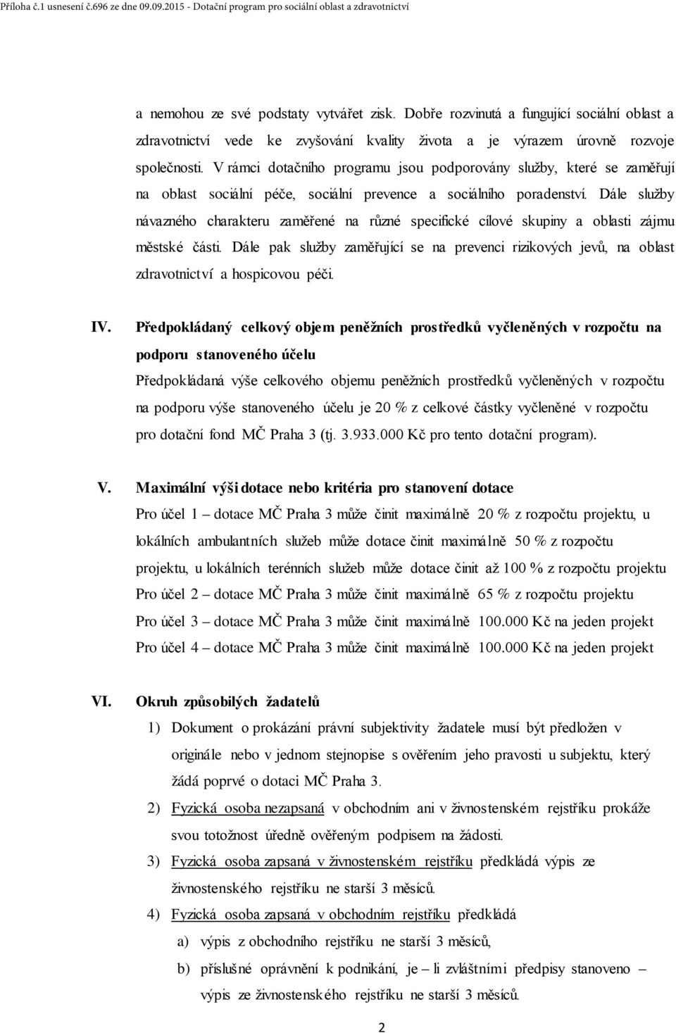 Dále služby návazného charakteru zaměřené na různé specifické cílové skupiny a oblasti zájmu městské části.