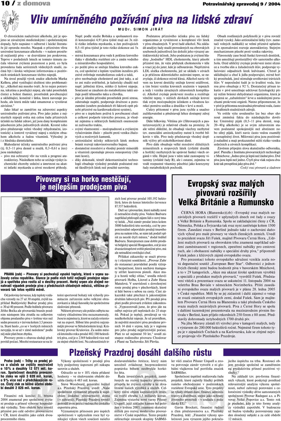 Naopak o příznivém vlivu umírněné konzumace alkoholu v našem prostředí nejčastěji piva se dozvídáme jen poskrovnu.