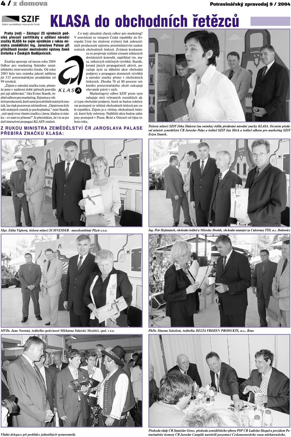 Značku spravuje od února roku 2004 Odbor pro marketing Státního zemědělského intervenčního fondu. Od roku 2003 byla tato známka jakosti udělena již 533 potravinářským produktům od 99 výrobců.