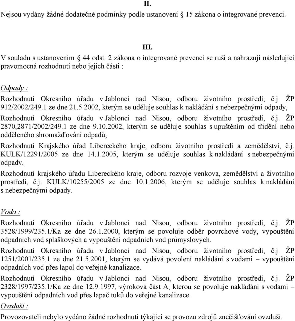 1 ze dne 21.5.2002, kterým se uděluje souhlas k nakládání s nebezpečnými odpady, Rozhodnutí Okresního úřadu v Jablonci nad Nisou, odboru životního prostředí, č.j. ŽP 2870,2871/2002/249.1 ze dne 9.10.