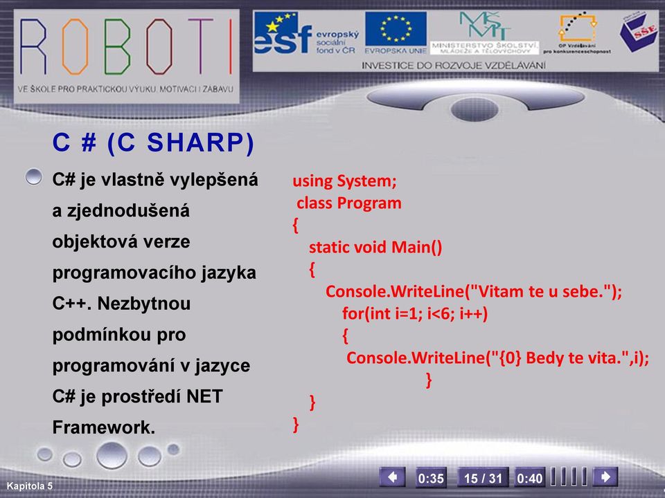 Nezbytnou podmínkou pro programování v jazyce C# je prostředí NET Framework.