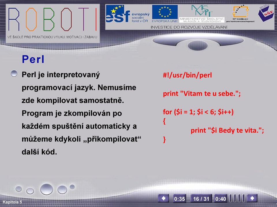 Program je zkompilován po každém spuštění automaticky a můžeme kdykoli