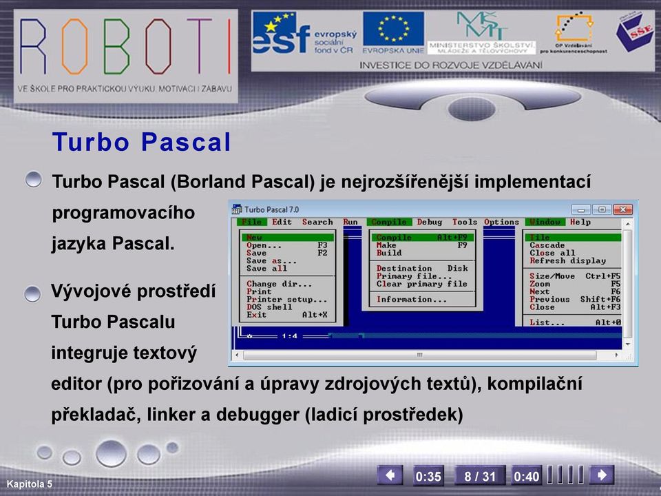 Vývojové prostředí Turbo Pascalu integruje textový editor (pro