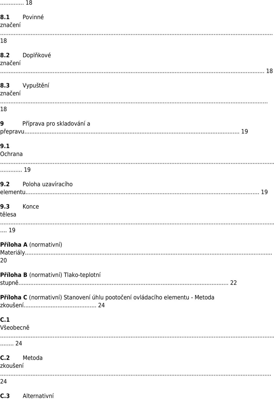 .. 19 Příloha A (normativní) Materiály... 20 Příloha B (normativní) Tlako-teplotní stupně.